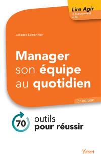 Manager son équipe au quotidien : 70 outils pour réussir