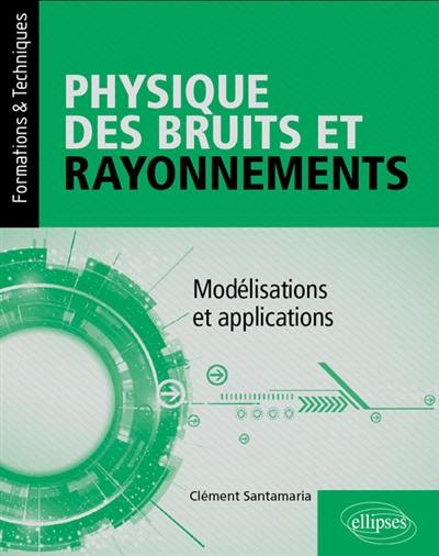 Physique des bruits et rayonnements : modélisations et applications