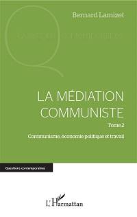 La médiation communiste. Vol. 2. Communisme, économie politique et travail