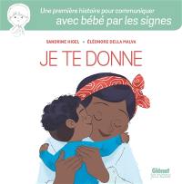 Je te donne : une première histoire pour communiquer avec bébé par les signes