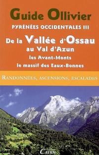 Pyrénées occidentales. Vol. 3. De la vallée d'Ossau au val d'Azun : les Avant-Monts, le massif calcaire des Eaux-Bonnes, 204 itinéraires : randonnées, ascensions, escalades