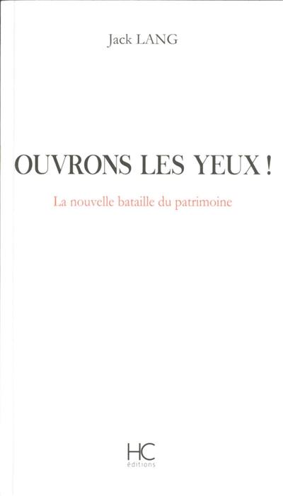 Ouvrons les yeux ! : la nouvelle bataille du patrimoine