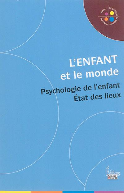 L'enfant et le monde : psychologie de l'enfant : état des lieux