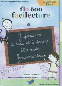 J'apprends à lire et à écrire 600 mots fondamentaux : flo 600 facilecture : lecture apprentissage, soutien, CP, CE1, CE2, 6-9 ans