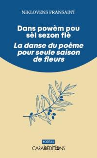 Dans powèm pou sèl sezon flé. La danse du poème pour seule saison de fleurs