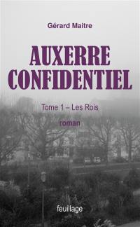 Auxerre confidentiel. Vol. 1. Les rois