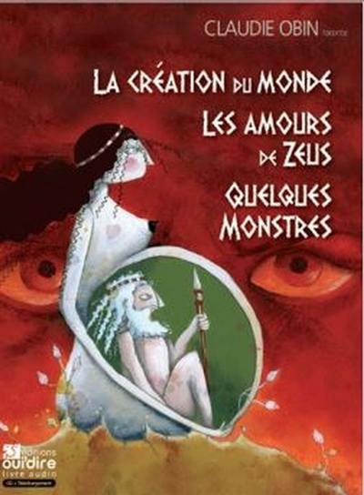 La création du monde. Les amours de Zeus. Quelques monstres