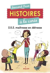 Histoires à la carte. SOS maîtresse en détresse