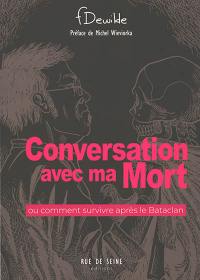 Conversation avec ma mort ou Comment survivre après le Bataclan