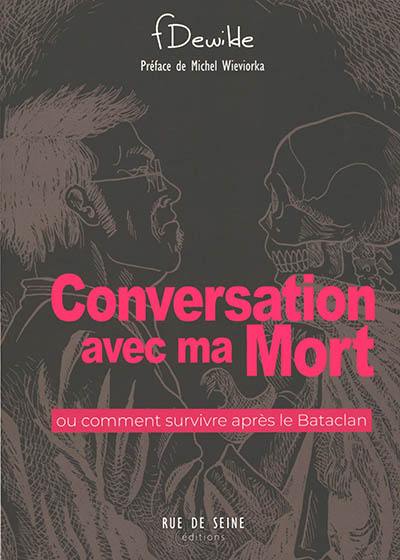 Conversation avec ma mort ou Comment survivre après le Bataclan