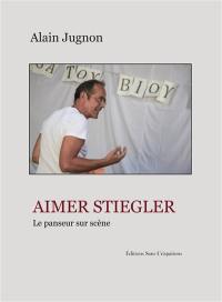 Aimer Stiegler : le panseur sur scène