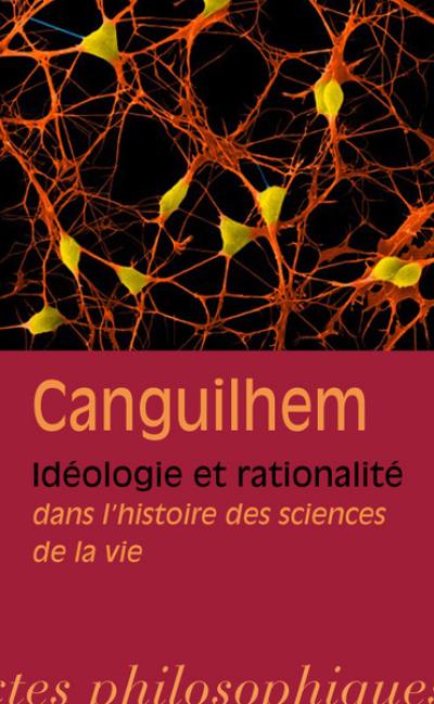 Idéologie et rationalité dans l'histoire des sciences de la vie : nouvelles études d'histoire et de philosophie des sciences