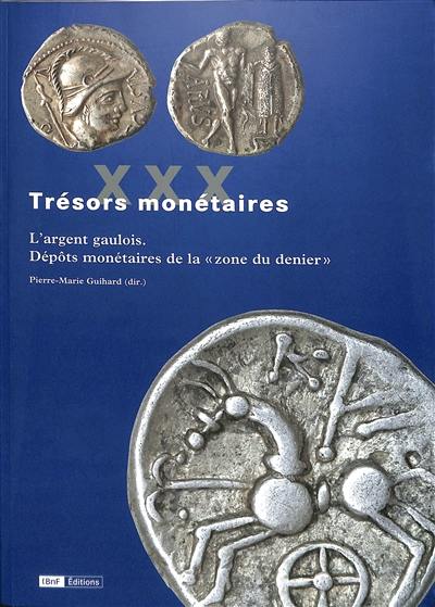 Trésors monétaires. Vol. 30. L'argent gaulois : dépôts monétaires de la zone du denier