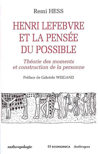 Henri Lefebvre et la pensée du possible : théorie des moments et construction de la personne