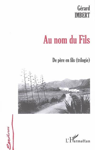 Au nom du fils : de père en fils (trilogie)