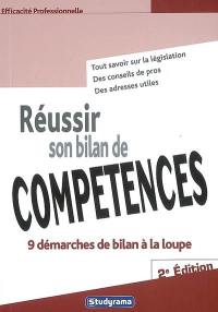 Réussir son bilan de compétences : 9 démarches de bilan à la loupe : tout savoir sur la législation, des conseils de pros, des adresses utiles