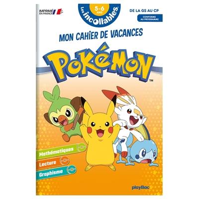 Les incollables, Pokémon : mon cahier de vacances : de la grande section au CP, 5-6 ans, conforme au programme