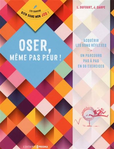 Oser, même pas peur !