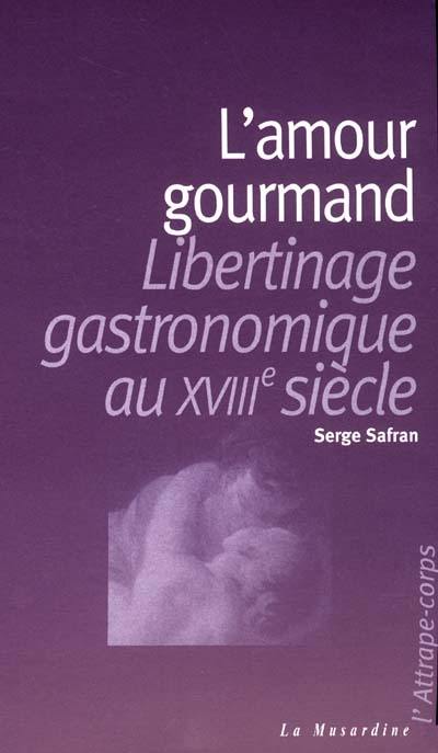 L'amour gourmand : libertinage gastronomique au XVIIIe siècle