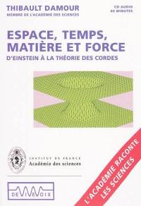 Espace, temps, matière et forces : d'Einstein à la théorie des cordes