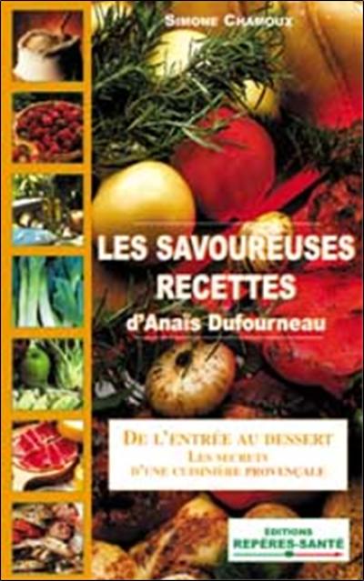 Les savoureuses recettes d'Anaïs Dufourneau : de l'entrée au dessert : les secrets d'une cuisinière provençale