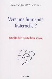 Vers une humanité fraternelle ? : l'urgence d'une tri-articulation sociale