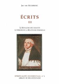 Ecrits. Vol. 3. Le royaume des amants. Le miroir de la béatitude éternelle