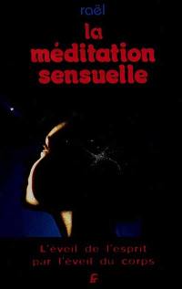 La méditation sensuelle : l'éveil de l'esprit par l'éveil du corps