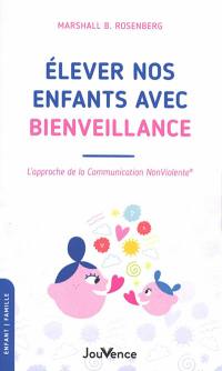 Elever nos enfants avec bienveillance : l'approche de la communication non violente