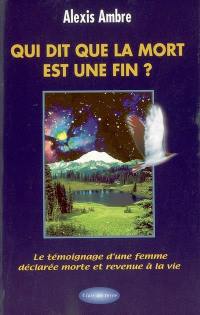 Qui dit que la mort est une fin ? : le témoignage d'une femme déclarée morte et revenue à la vie