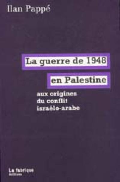 La guerre de 1948 en Palestine : aux origines du conflit israélo-arabe