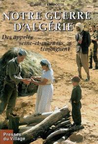 Notre guerre d'Algérie : des appelés seine-et-marnais témoignent