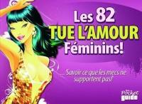 Les 82 tue-l'amour féminins ! : savoir ce que les mecs ne supportent pas !