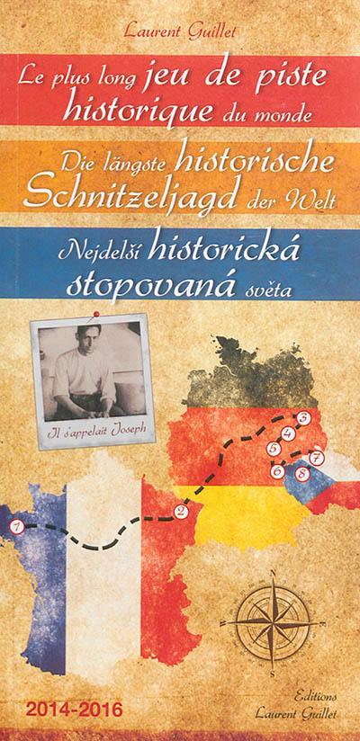 Le plus long jeu de piste historique du monde : Il s'appelait Joseph : 2014-2016. Die längste historische Schnitzeljagd der Welt : Il s'appelait Joseph : 2014-2016. Nejdelsi historicka stopovana sveta : Il s'appelait Joseph : 2014-2016