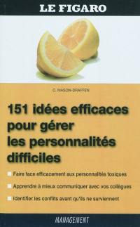 151 idées efficaces pour gérer les personnalités difficiles