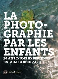 La photographie par les enfants : 10 ans d'une expérience en milieu scolaire