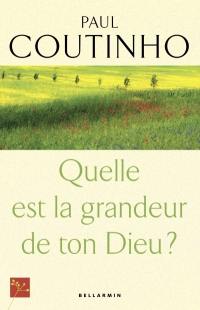 Quelle est la grandeur de ton Dieu ?