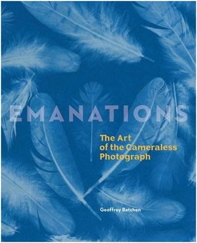 Emanations : The Art of the Cameraless Photograph