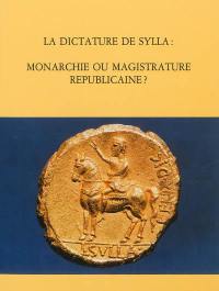 La dictature de Sylla : monarchie ou magistrature républicaine ? : essai d'histoire constitutionnelle