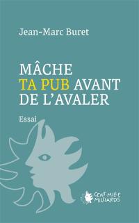 Mâche ta pub avant de l'avaler ! : décortiquons la communication publicitaire