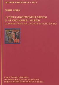 Le corpus nomocanonique oriental et ses scholiastes du XIIe siècle : les commentaires sur le concile in Trullo (691-692)