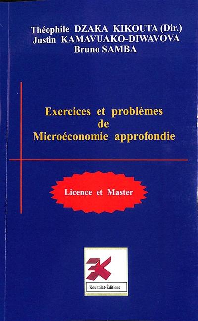 Exercices et problèmes résolus de microéconomie approfondie : licence 3 et master