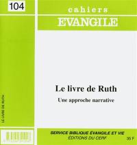 Cahiers Evangile, n° 104. Le livre de Ruth : une approche narrative