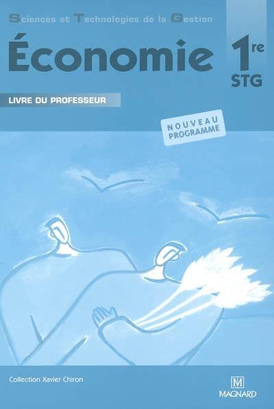 Economie 1re STG : livre du professeur : nouveau programme