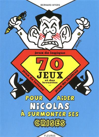 70 jeux et des brouettes... : pour aider Nicolas à surmonter ses crises : jeux de logique, jeux de lettres, jeux de chiffres