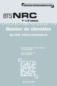 Gestion de clientèles, BTS NRC 1re & 2e années : guide pédagogique