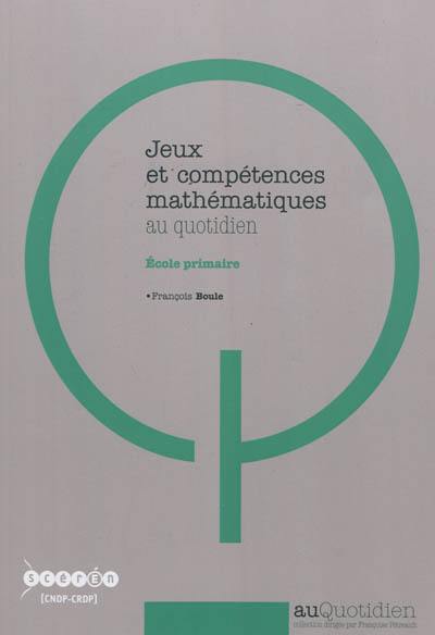 Jeux et compétences mathématiques au quotidien : école primaire