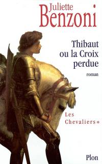 Les chevaliers. Vol. 1. Thibaut ou La croix perdue