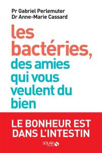 Les bactéries, des amies qui vous veulent du bien : le bonheur est dans l'intestin