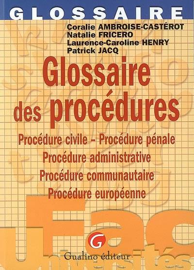 Glossaire des procédures : procédure civile, procédure pénale, procédure administrative, procédure communautaire, procédure européenne